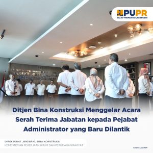 Ditjen Bina Konstruksi Menggelar Acara Serah Terima Jabatan kepada Pejabat Administrator yang Baru Dilantik