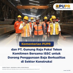 Kementerian PUPR dan PT. Gunung Raja Paksi Teken Komitmen Bersama ISSC untuk Dorong Penggunaan Baja Berkualitas di Sektor Konstruksi