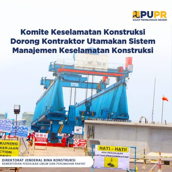 Komite Keselamatan Konstruksi Dorong Kontraktor Utamakan Sistem ...